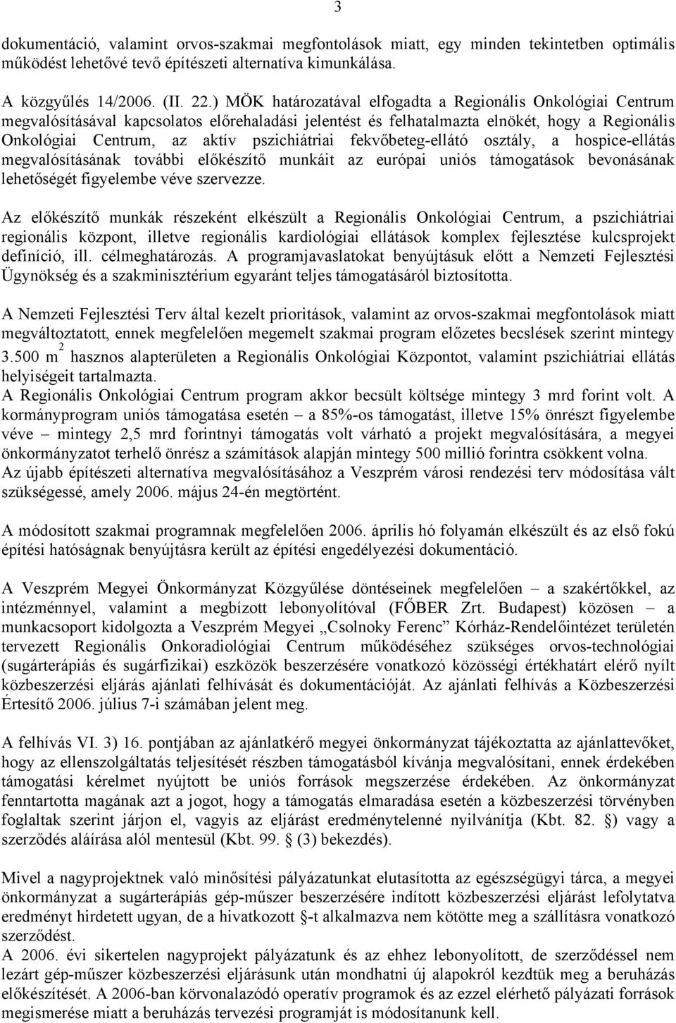 pszichiátriai fekvőbeteg-ellátó osztály, a hospice-ellátás megvalósításának további előkészítő munkáit az európai uniós támogatások bevonásának lehetőségét figyelembe véve szervezze.