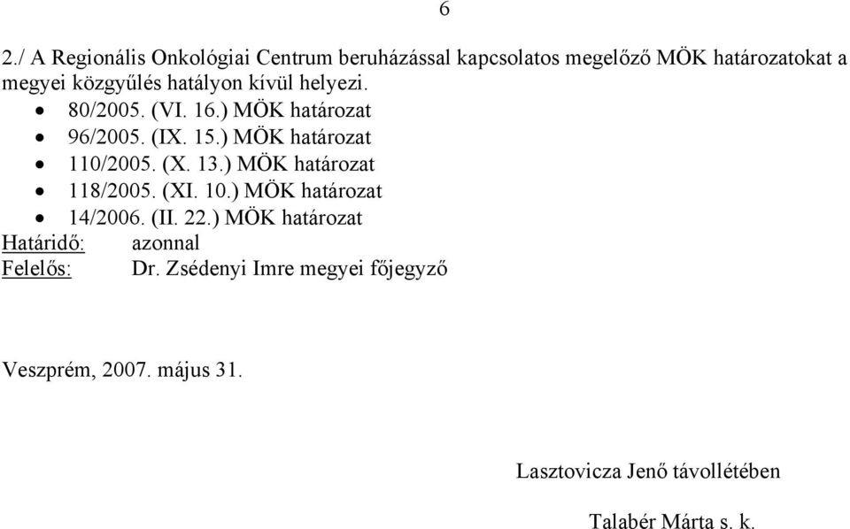 ) MÖK határozat 118/2005. (XI. 10.) MÖK határozat 14/2006. (II. 22.