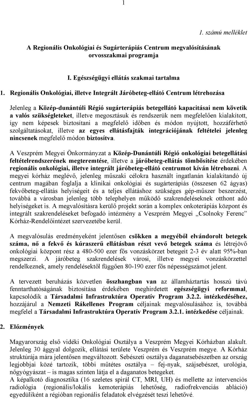 megosztásuk és rendszerük nem megfelelően kialakított, így nem képesek biztosítani a megfelelő időben és módon nyújtott, hozzáférhető szolgáltatásokat, illetve az egyes ellátásfajták integrációjának