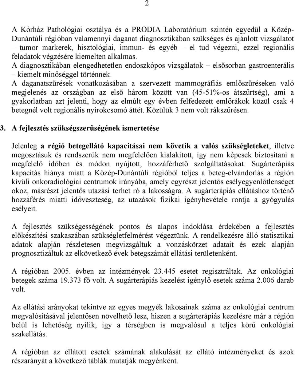 A diagnosztikában elengedhetetlen endoszkópos vizsgálatok elsősorban gastroenterális kiemelt minőséggel történnek.