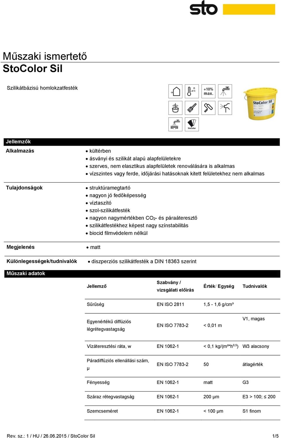 és páraáteresztő szilikátfestékhez képest nagy színstabilitás biocid filmvédelem nélkül matt diszperziós szilikátfesték a DIN 18363 szerint Műszaki adatok Jellemző Szabvány / vizsgálati előírás