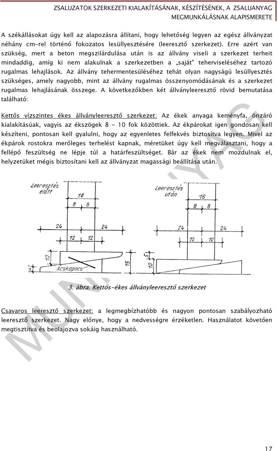 Az állvány tehermentesüléséhez tehát olyan nagyságú lesüllyesztés szükséges, amely nagyobb, mint az állvány rugalmas összenyomódásának és a szerkezet rugalmas lehajlásának összege.