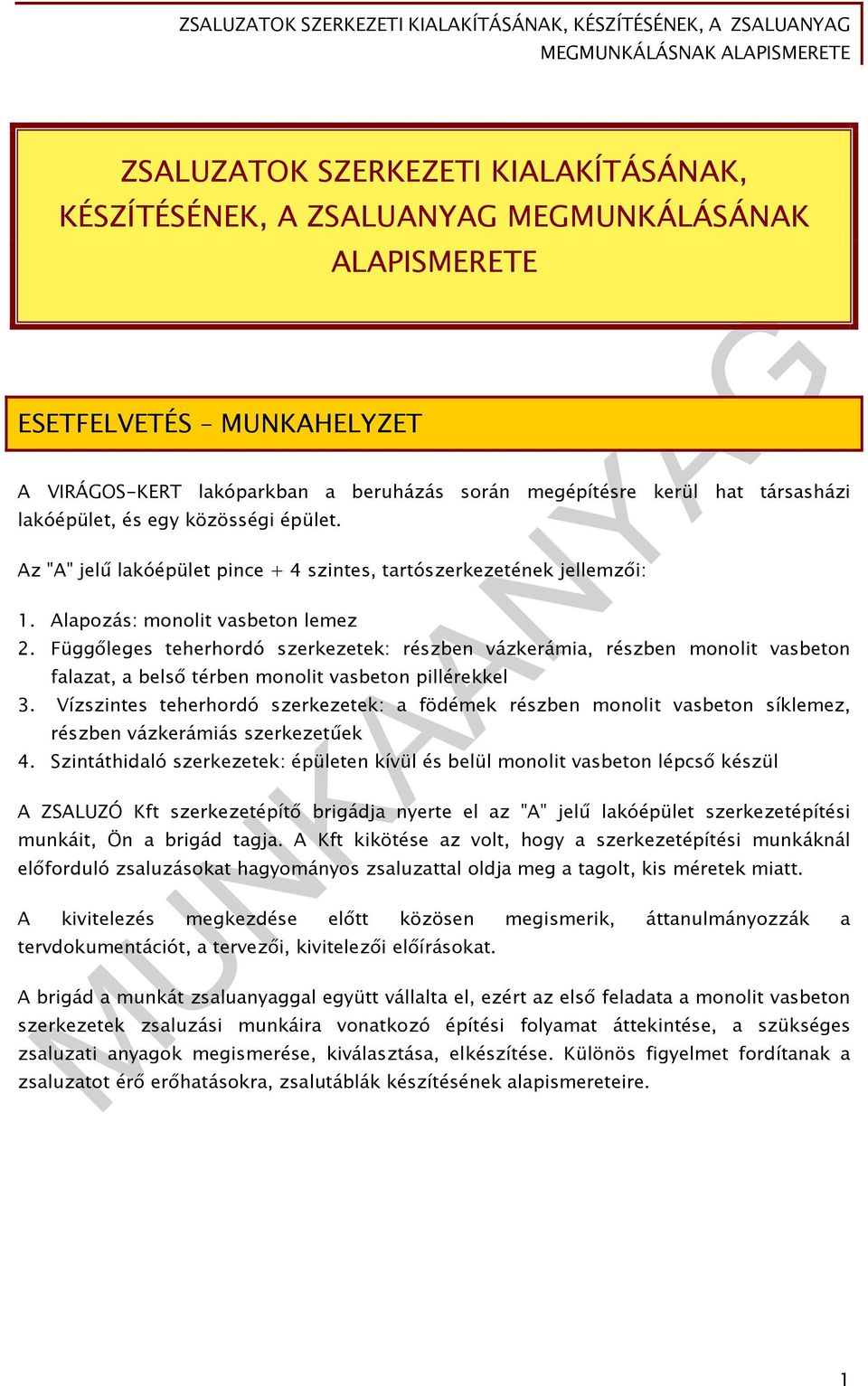 Függőleges teherhordó szerkezetek: részben vázkerámia, részben monolit vasbeton falazat, a belső térben monolit vasbeton pillérekkel 3.