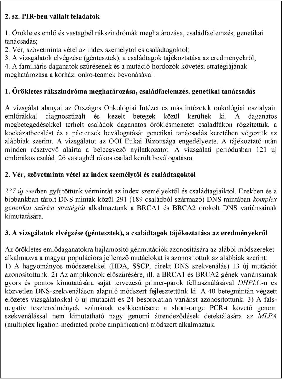 A familiáris daganatok szűrésének és a mutáció-hordozók követési stratégiájának meghatározása a kórházi onko-teamek bevonásával. 1.