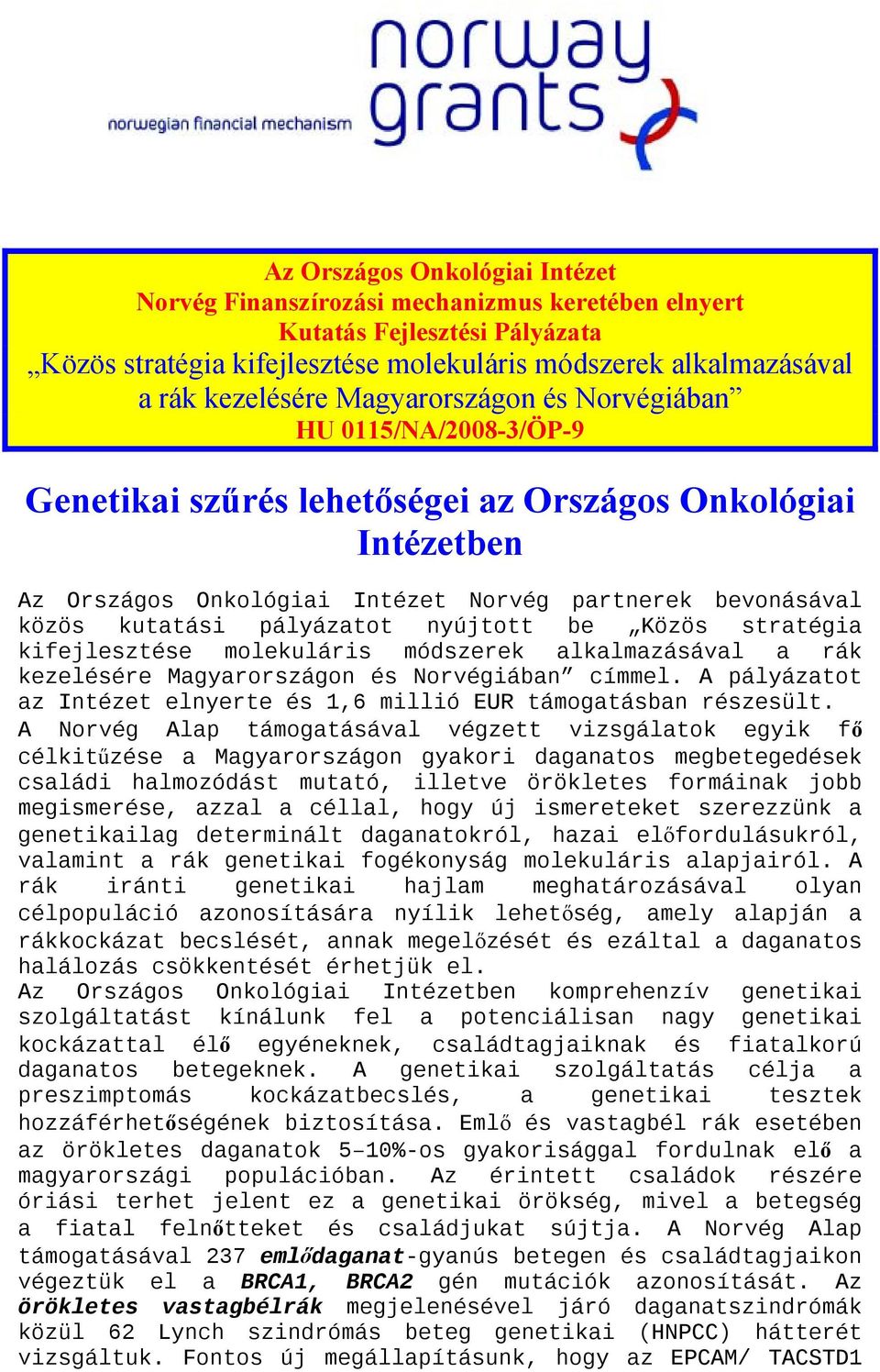 pályázatot nyújtott be Közös stratégia kifejlesztése molekuláris módszerek alkalmazásával a rák kezelésére Magyarországon és Norvégiában címmel.