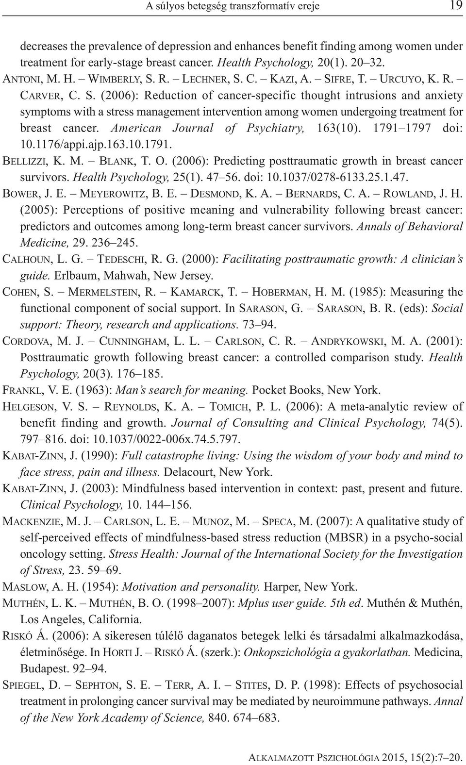 American Journal of Psychiatry, 163(10). 1791 1797 doi: 10.1176/appi.ajp.163.10.1791. BELLIZZI, K. M. BLANK, T. O. (2006): Predicting posttraumatic growth in breast cancer survivors.