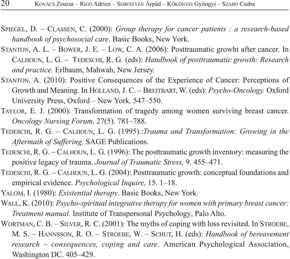 Erlbaum, Mahwah, New Jersey. STANTON, A. (2010): Positive Consequences of the Experience of Cancer: Perceptions of Growth and Meaning. In HOLLAND, J. C. BREITBART, W. (eds): Psycho-Oncology.