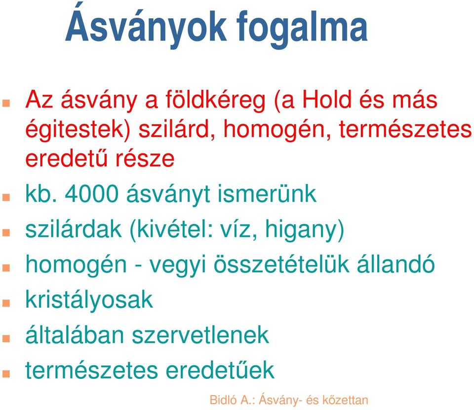 4000 ásványt ismerünk szilárdak (kivétel: víz, higany) homogén -