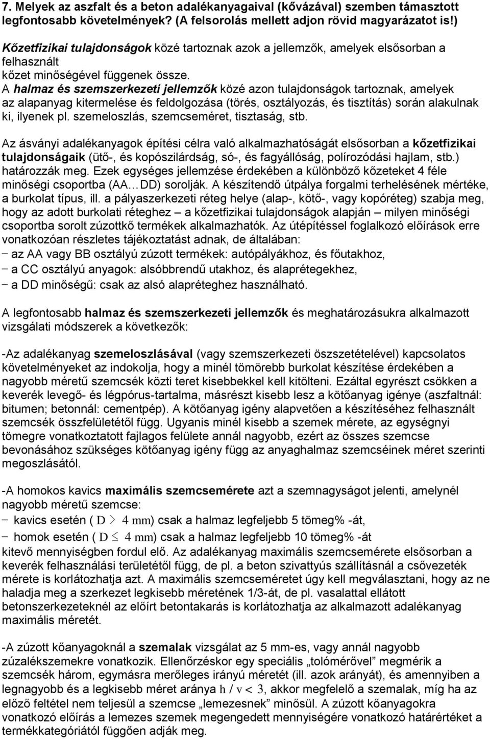 A halmaz és szemszerkezeti jellemzők közé azon tulajdonságok tartoznak, amelyek az alapanyag kitermelése és feldolgozása (törés, osztályozás, és tisztítás) során alakulnak ki, ilyenek pl.