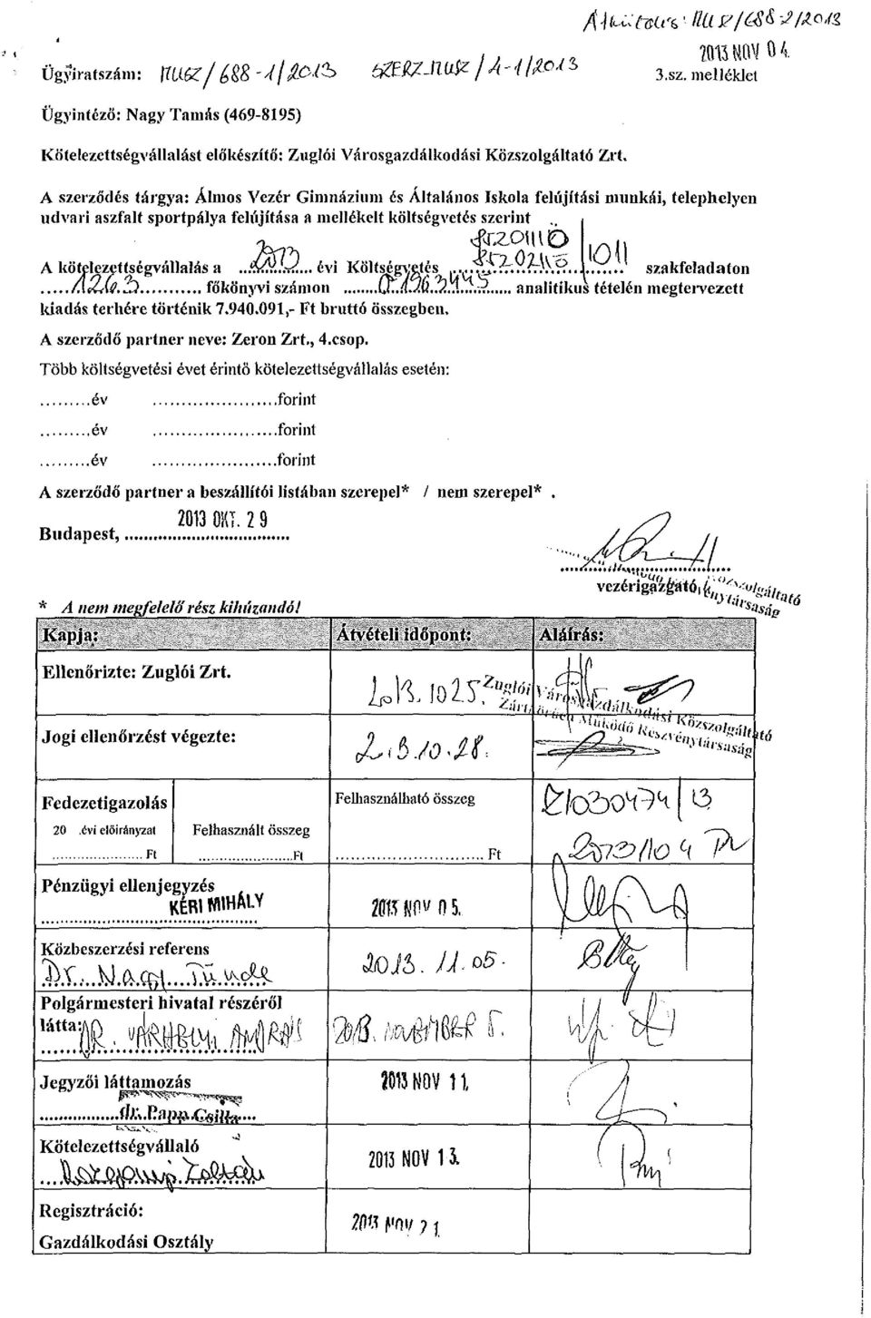 . A kötelezettségvállalás a..d$..q... évi Költségvetés.v.^^.X?rJ.Vv?..._..' szakfeladaton f\uáq*í3 főkönyvi számon üt..o L2 l..v?. analitikus tételén megtervezett kiadás terhére történik 7.940.