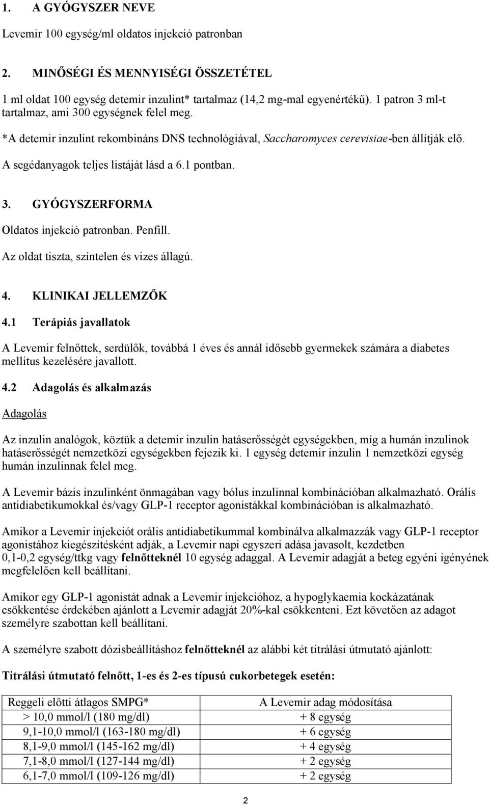 1 pontban. 3. GYÓGYSZERFORMA Oldatos injekció patronban. Penfill. Az oldat tiszta, színtelen és vizes állagú. 4. KLINIKAI JELLEMZŐK 4.