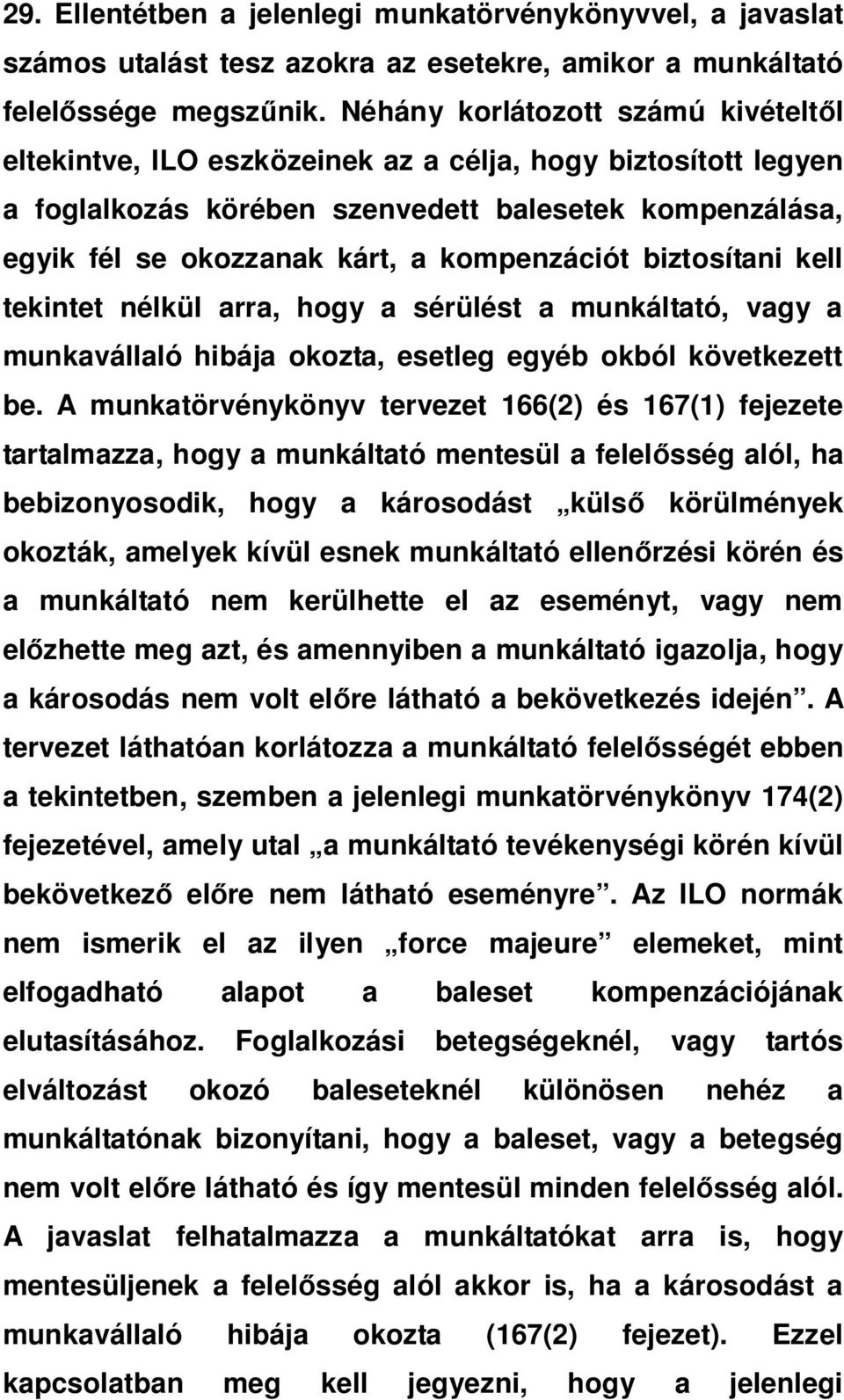 kompenzációt biztosítani kell tekintet nélkül arra, hogy a sérülést a munkáltató, vagy a munkavállaló hibája okozta, esetleg egyéb okból következett be.