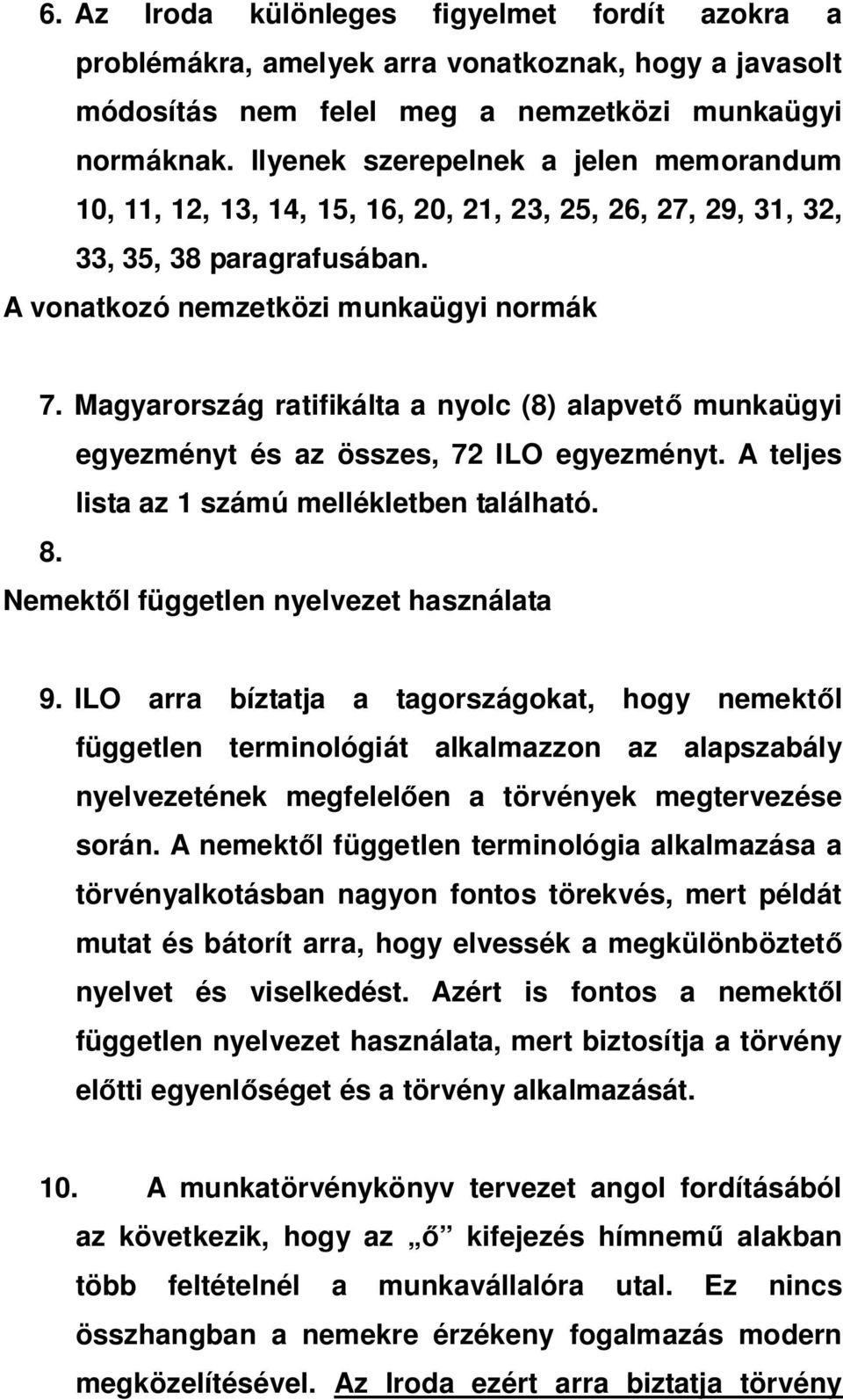 Magyarország ratifikálta a nyolc (8) alapvet munkaügyi egyezményt és az összes, 72 ILO egyezményt. A teljes lista az 1 számú mellékletben található. 8. Nemekt l független nyelvezet használata 9.