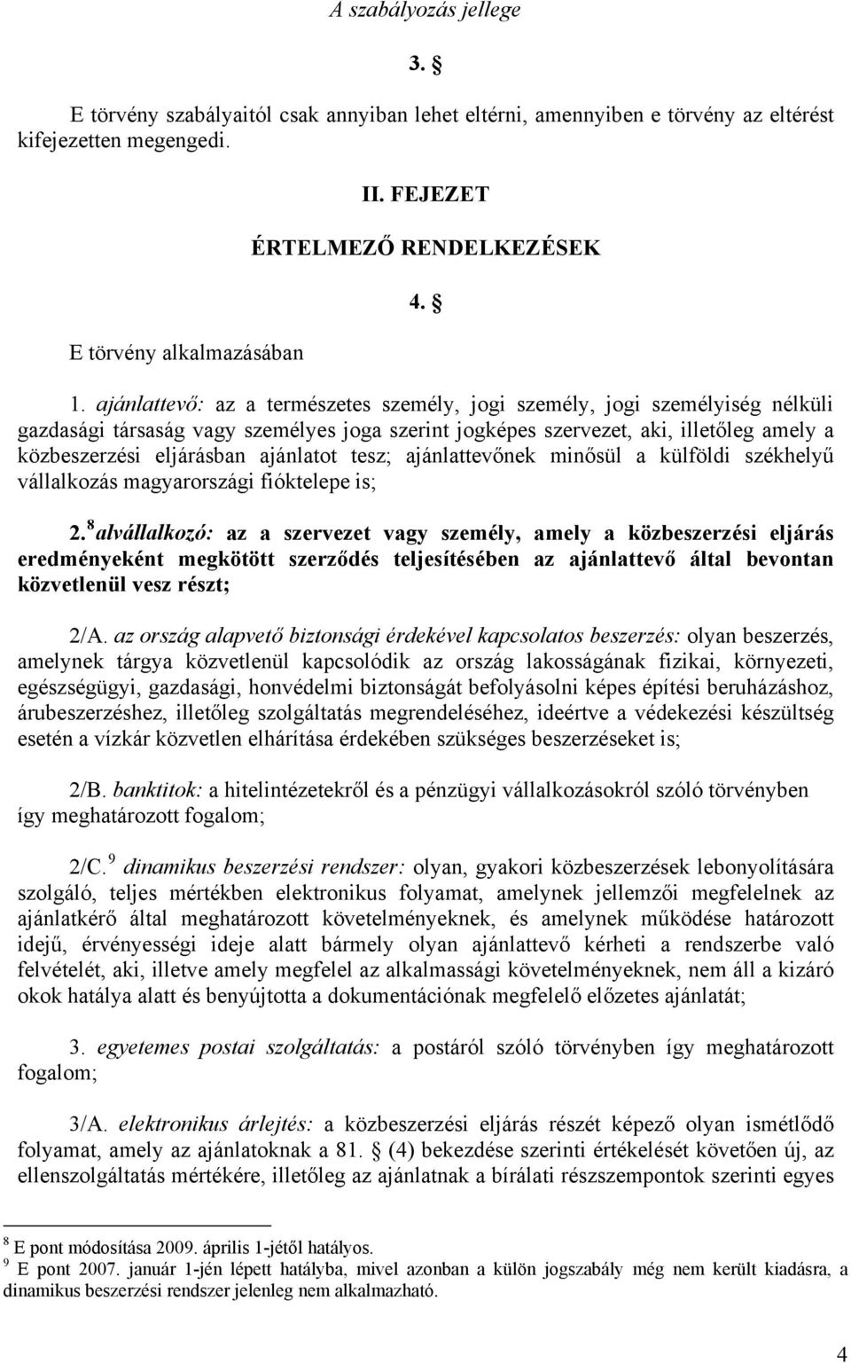 ajánlatot tesz; ajánlattevőnek minősül a külföldi székhelyű vállalkozás magyarországi fióktelepe is; 8 2.