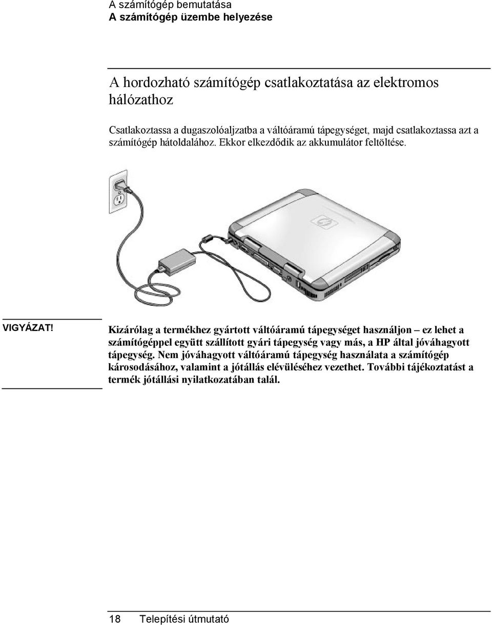 Kizárólag a termékhez gyártott váltóáramú tápegységet használjon ez lehet a számítógéppel együtt szállított gyári tápegység vagy más, a HP által jóváhagyott
