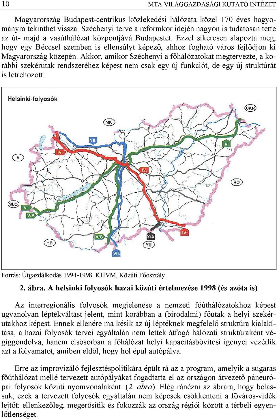 Ezzel sikeresen alapozta meg, hogy egy Béccsel szemben is ellensúlyt képező, ahhoz fogható város fejlődjön ki Magyarország közepén.