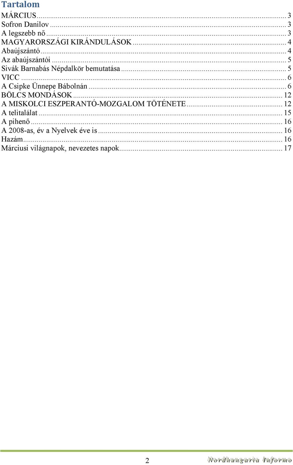 .. 6 A Csipke Ünnepe Bábolnán... 6 BÖLCS MONDÁSOK... 12 A MISKOLCI ESZPERANTÓ-MOZGALOM TÖTÉNETE.