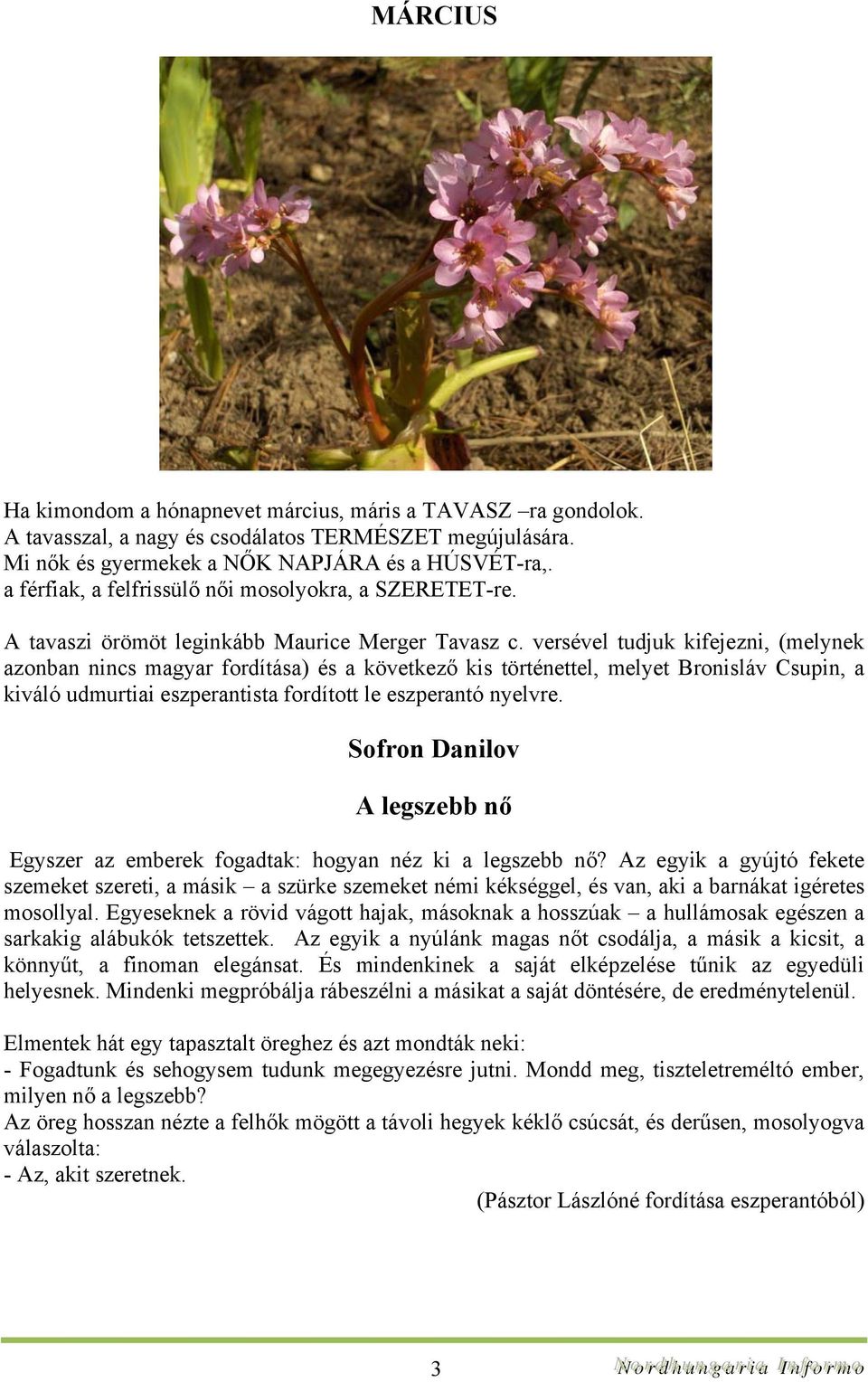 versével tudjuk kifejezni, (melynek azonban nincs magyar fordítása) és a következő kis történettel, melyet Bronisláv Csupin, a kiváló udmurtiai eszperantista fordított le eszperantó nyelvre.