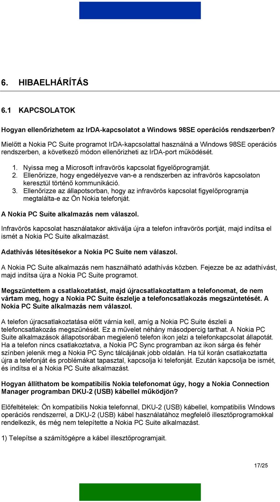 Nyissa meg a Microsoft infravörös kapcsolat figyelőprogramját. 2. Ellenőrizze, hogy engedélyezve van-e a rendszerben az infravörös kapcsolaton keresztül történő kommunikáció. 3.