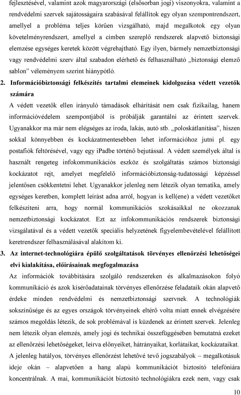 Egy ilyen, bármely nemzetbiztonsági vagy rendvédelmi szerv által szabadon elérhető és felhasználható biztonsági elemző sablon véleményem szerint hiánypótló. 2.