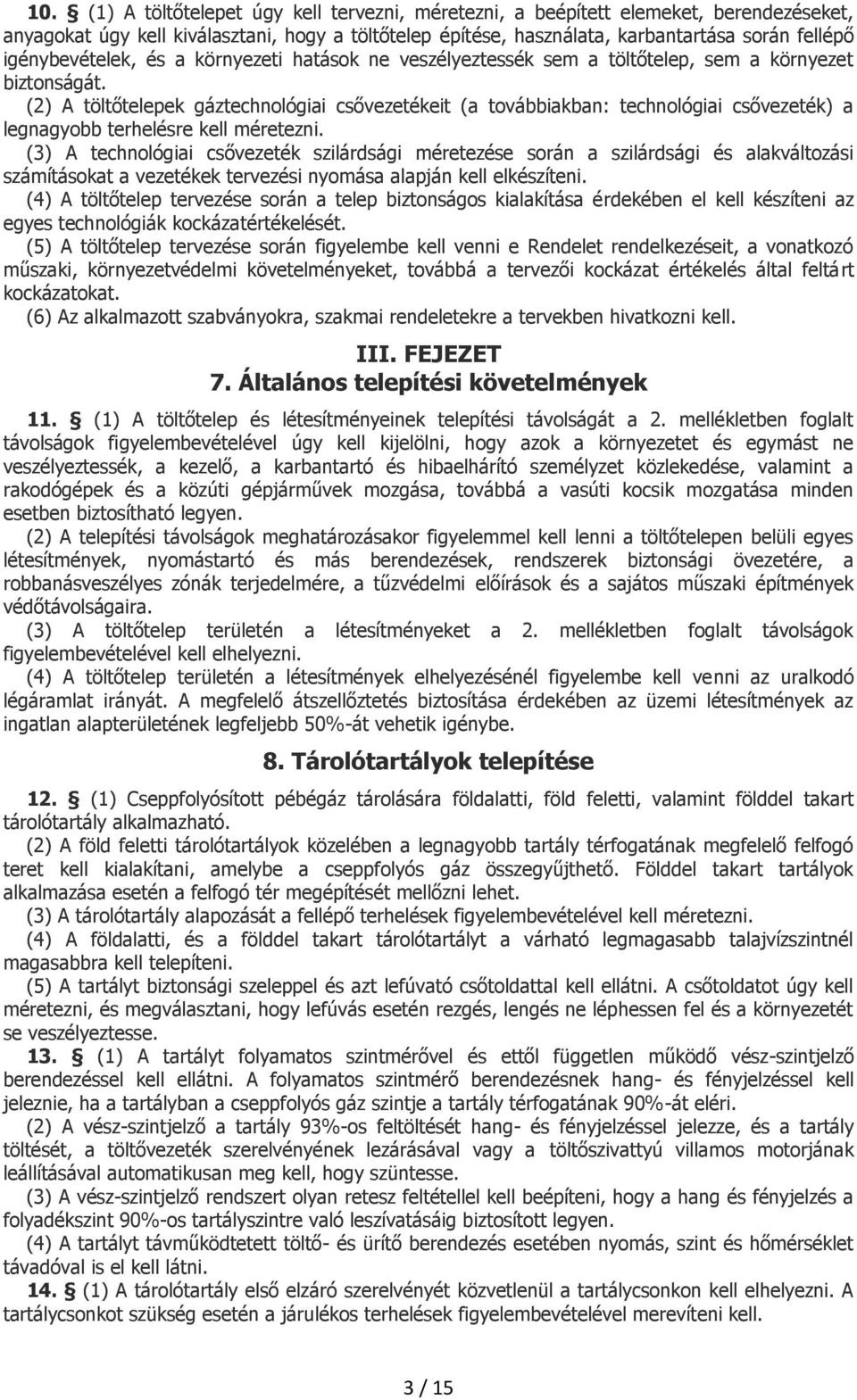 (2) A töltőtelepek gáztechnológiai csővezetékeit (a továbbiakban: technológiai csővezeték) a legnagyobb terhelésre kell méretezni.