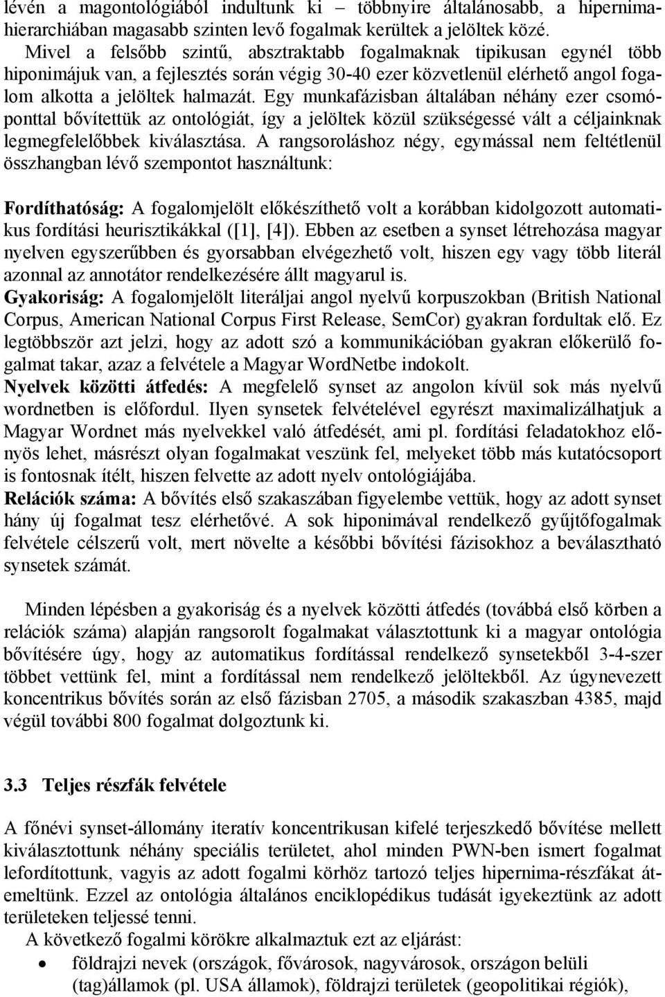 Egy munkafázisban általában néhány ezer csomóponttal bővítettük az ontológiát, így a jelöltek közül szükségessé vált a céljainknak legmegfelelőbbek kiválasztása.