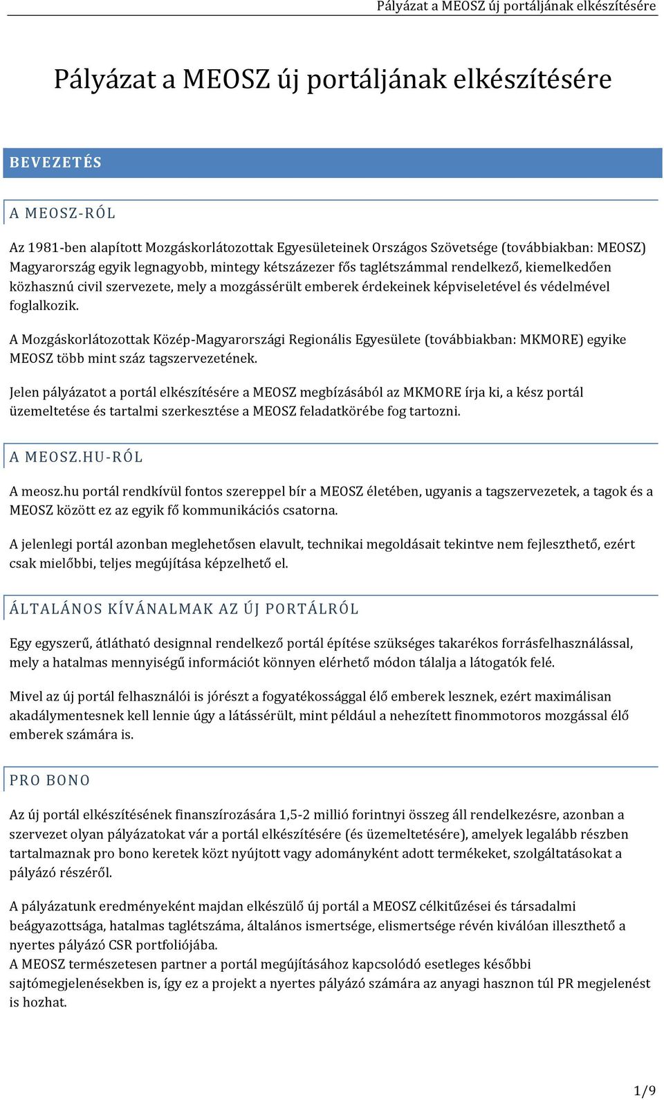 A Mozgáskorlátozottak Közép- Magyarországi Regionális Egyesülete (továbbiakban: MKMORE) egyike MEOSZ több mint száz tagszervezetének.