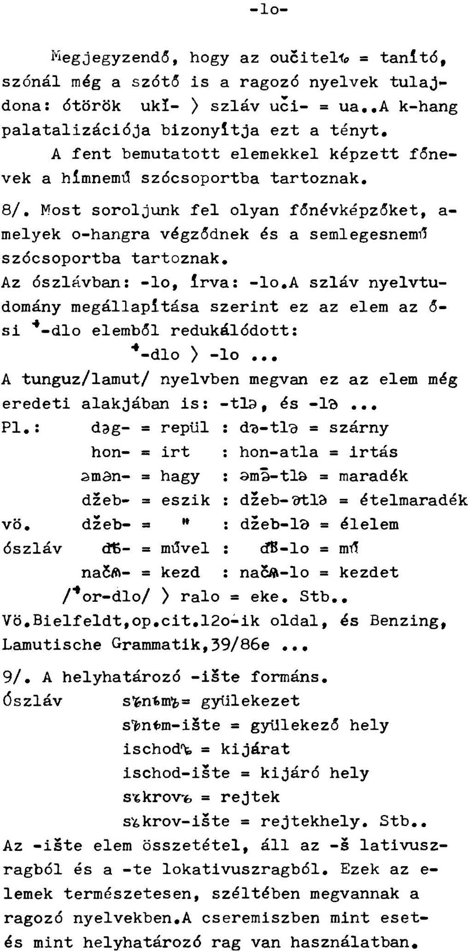 a szláv nyelvtudomány megállapítása szerint ez az elem az ő- si "*-dlo elemből redukálódott: *-dlo > -lo... A tunguz/lamut/ nyelvben megvan ez az elem még eredeti alakjában is; -tla, és -lö... Pl.