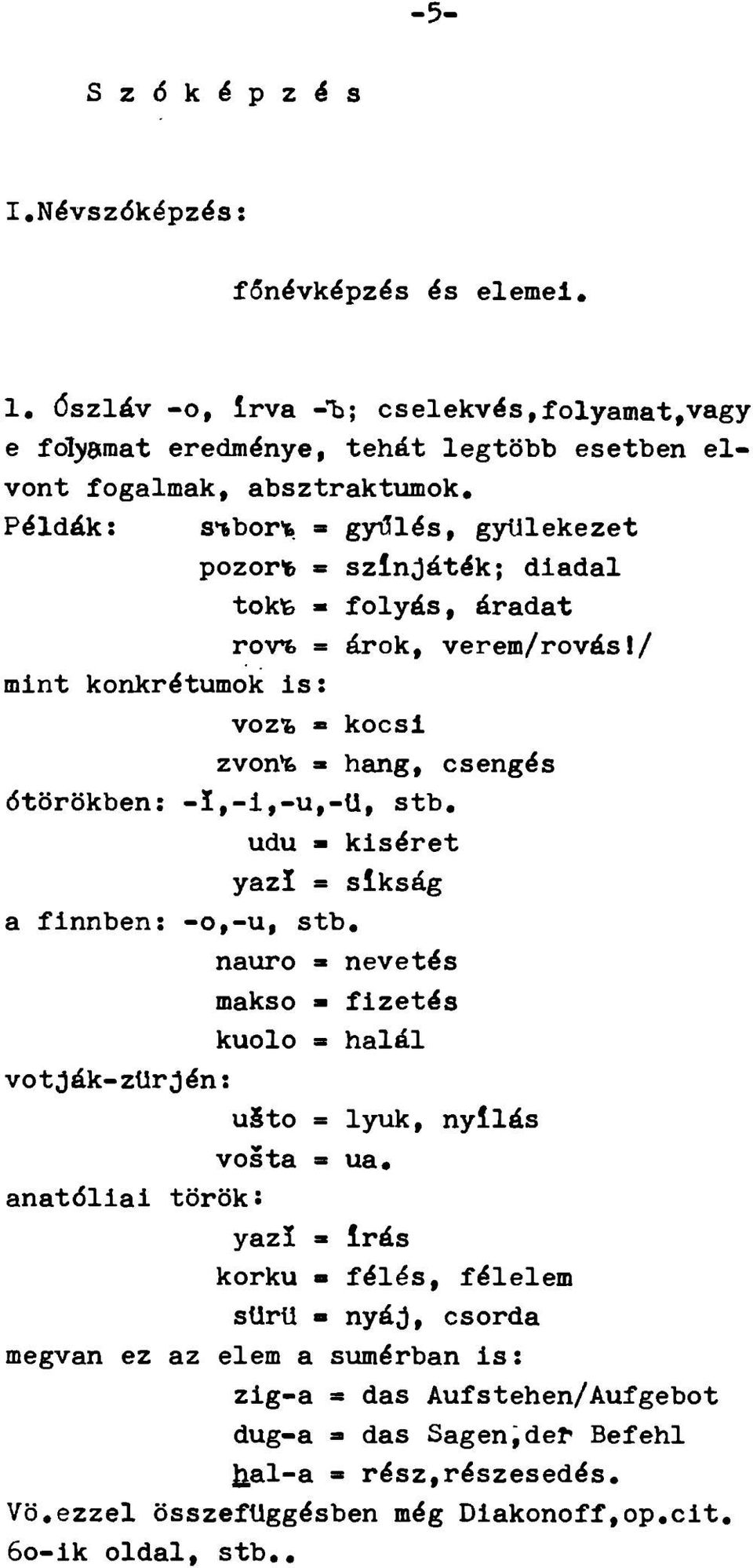 / vozí, * kocsi zvon'6» hang, csengés ótörökben: -1,-1,-u,-U, stb, udu kiséret yazl s síkság a finnben; -o,-u, stb.