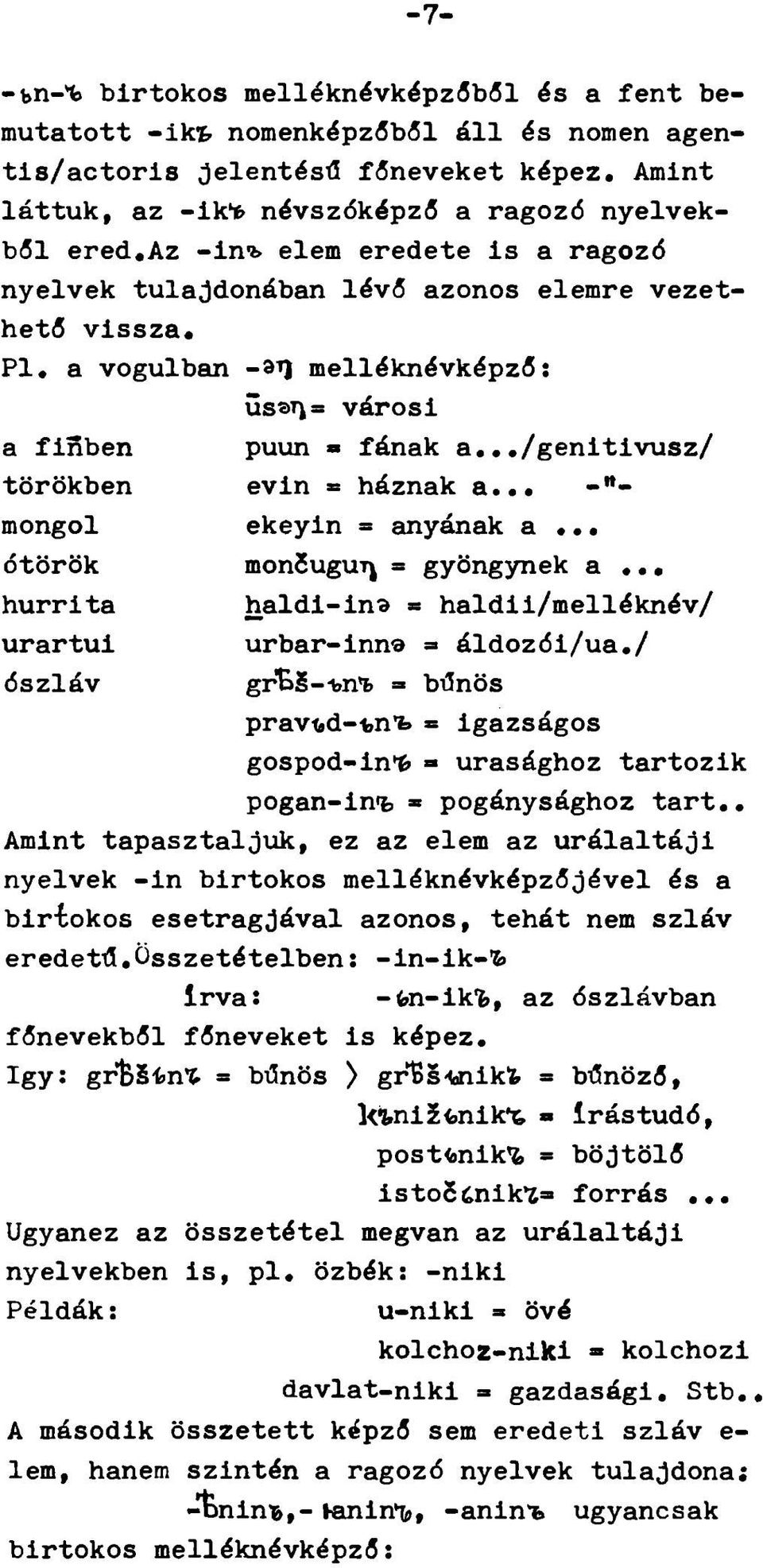 ../genitivusz/ törökben évin «háznak a... - - mongol ekeyin = anyának a... ótörök monsugutj = gyöngynek a... hurrita urartui haldi-ins «haldii/melléknév/ urbar-inn =» áldozói/ua.