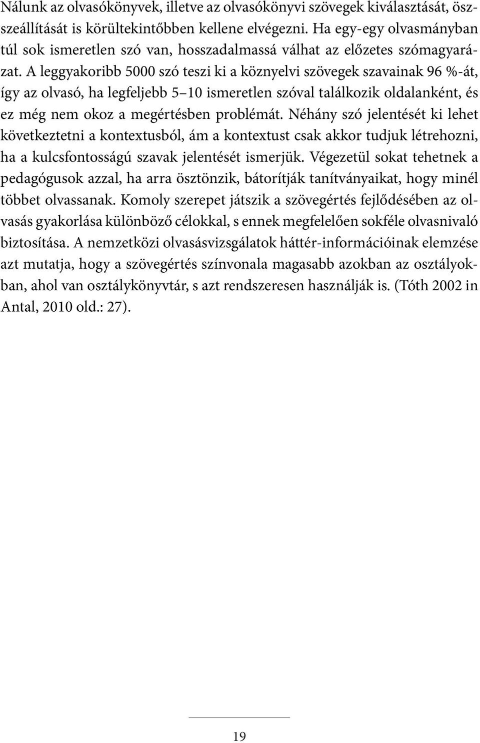 A leggyakoribb 5000 szó teszi ki a köznyelvi szövegek szavainak 96 %-át, így az olvasó, ha legfeljebb 5 10 ismeretlen szóval találkozik oldalanként, és ez még nem okoz a megértésben problémát.