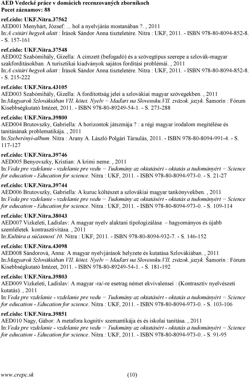 A turisztikai kiadványok sajátos fordítási problémái., 2011 In:A csitári hegyek alatt : Írások Sándor Anna tiszteletére. Nitra 