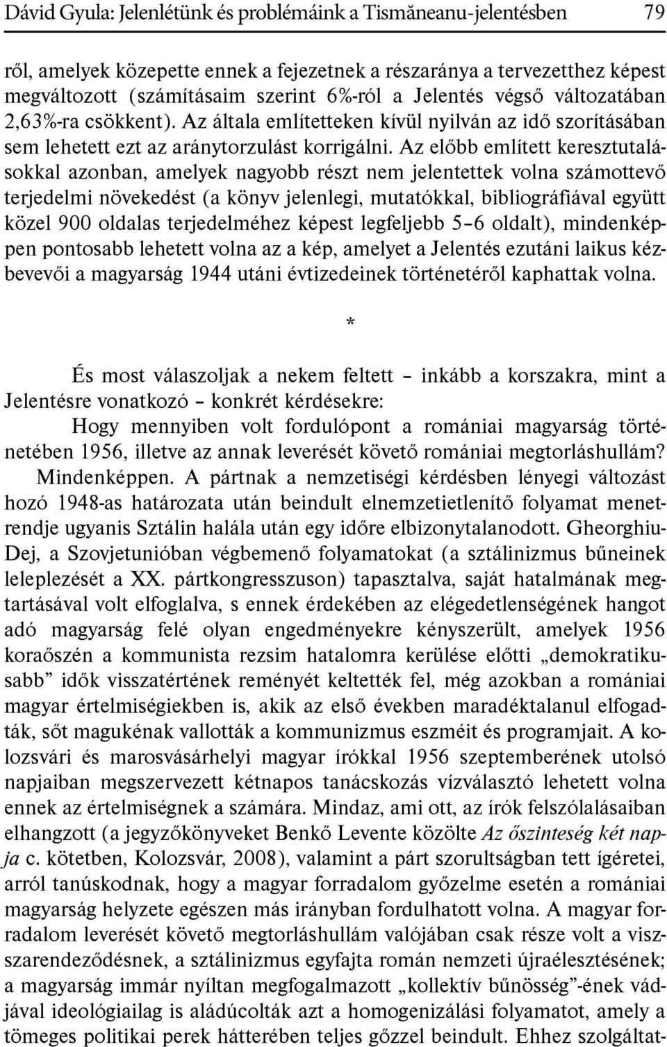 Az előbb említett keresztutalásokkal azonban, amelyek nagyobb részt nem jelentettek volna számottevő terjedelmi növekedést (a könyv jelenlegi, mutatókkal, bibliográfiával együtt közel 900 oldalas