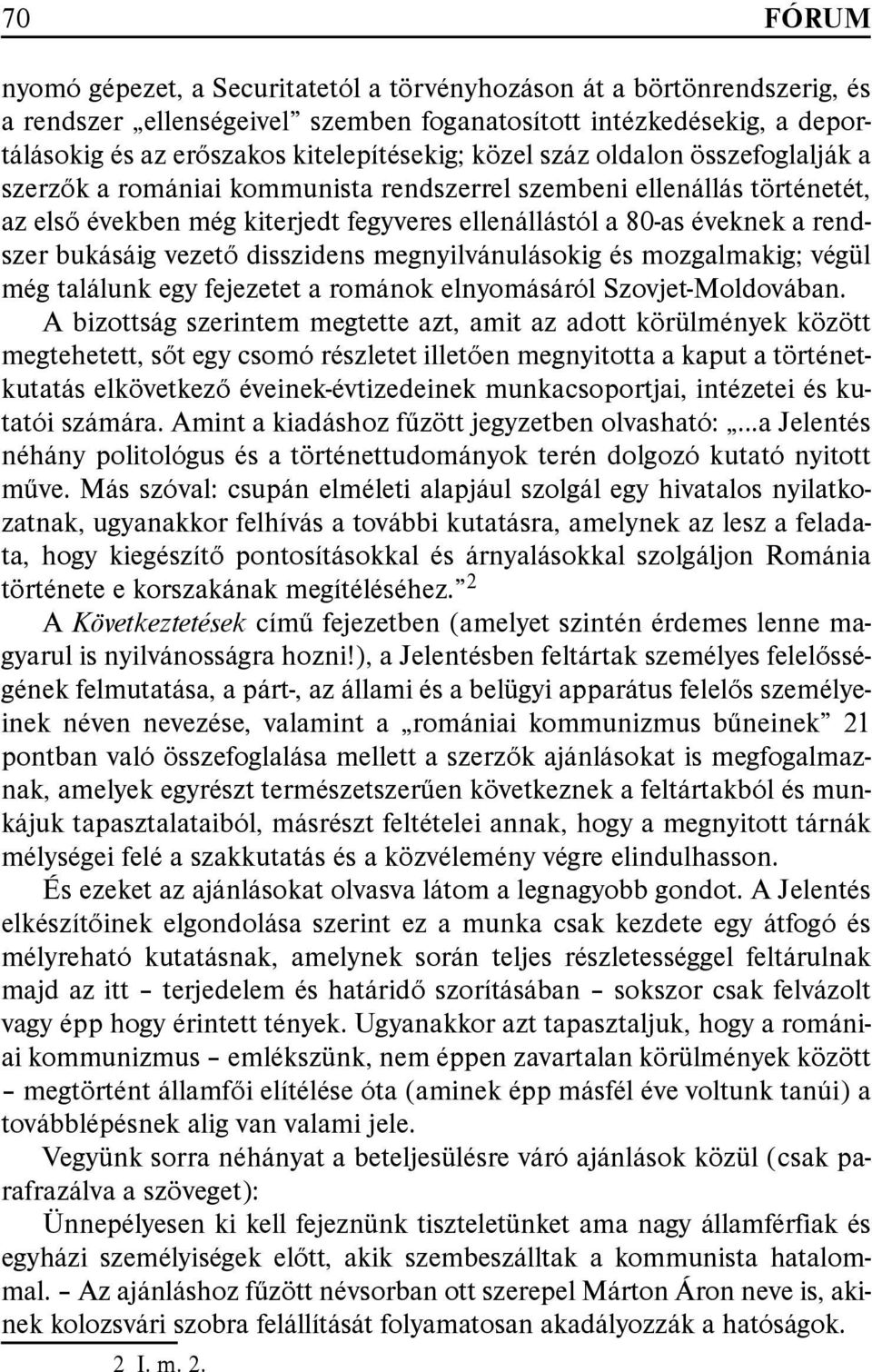 vezető disszidens megnyilvánulásokig és mozgalmakig; végül még találunk egy fejezetet a románok elnyomásáról Szovjet-Moldovában.