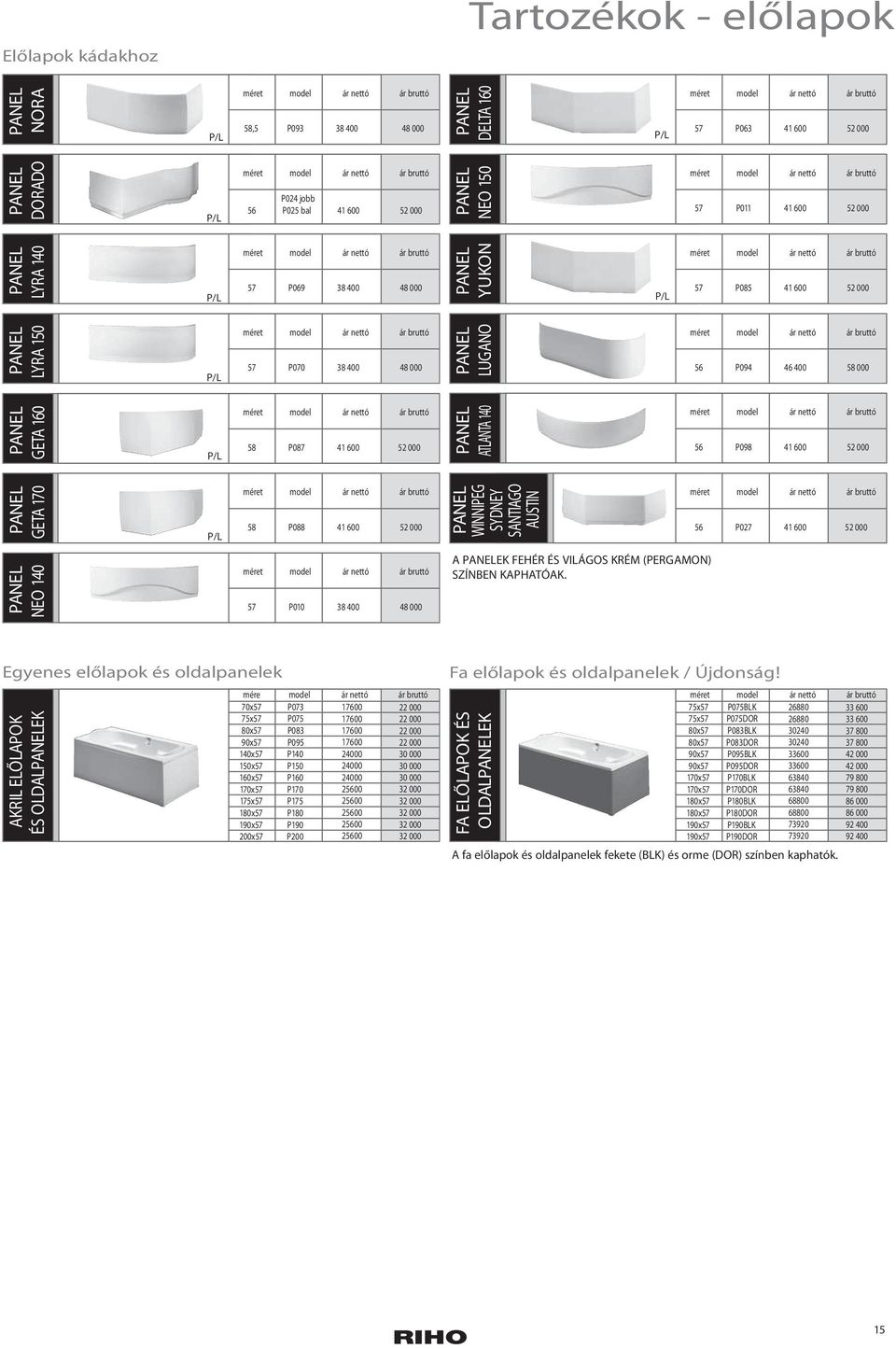 P085 41 600 52 000 PANEL LYRA 150 P/L méret model nettó bruttó 57 P0 0 48 000 PANEL LUGANO méret model nettó bruttó 56 P094 46 0 58 000 PANEL GETA 160 P/L méret model nettó bruttó 58 P0 41 600 52 000