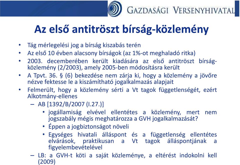 (6) bekezdése nem zárja ki, hogy a közlemény a jövőre nézve fektesse le a kiszámítható jogalkalmazás alapjait Felmerült, hogy a közlemény sérti a Vt tagok függetlenségét, ezért Alkotmány-ellenes