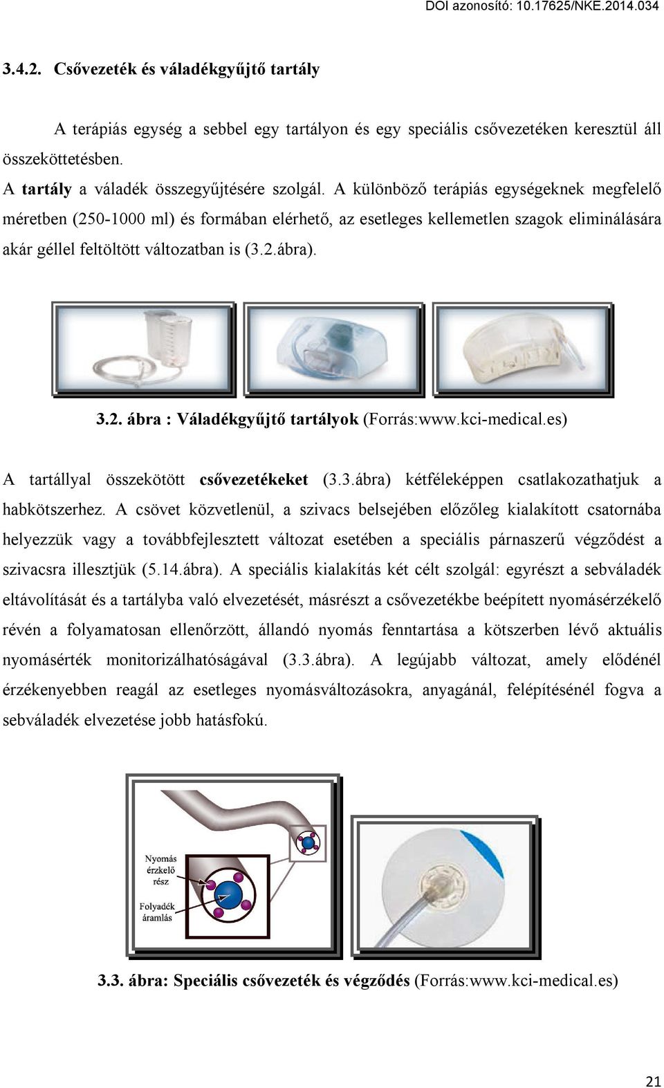 kci-medical.es) A tartállyal összekötött csővezetékeket (3.3.ábra) kétféleképpen csatlakozathatjuk a habkötszerhez.