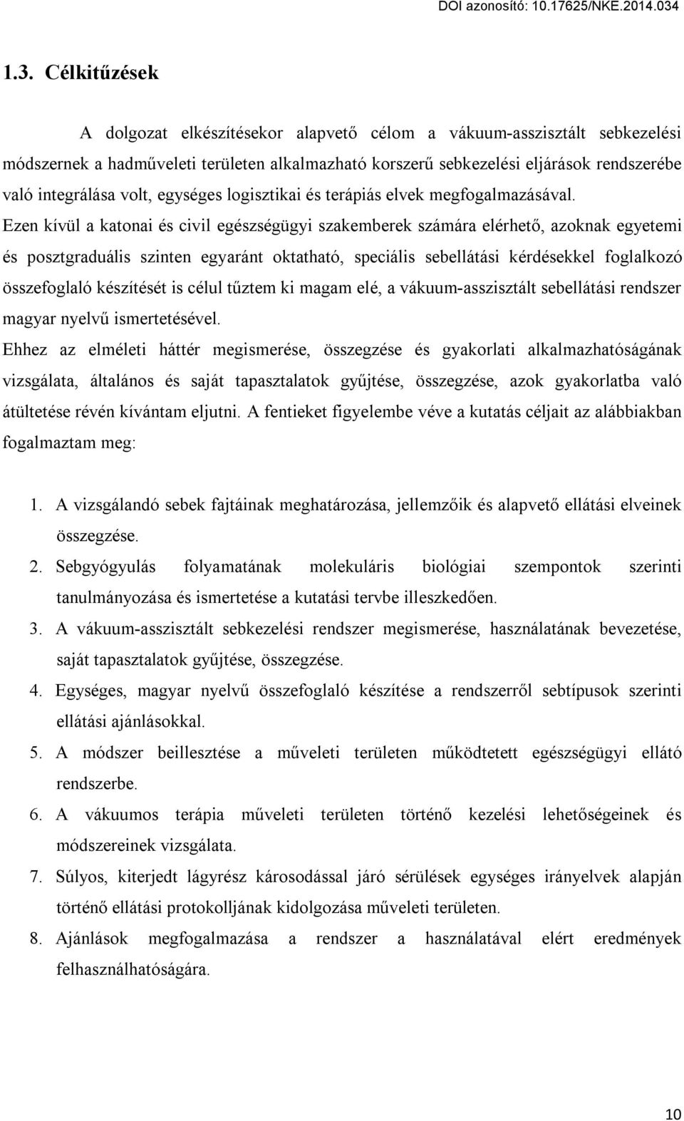 Ezen kívül a katonai és civil egészségügyi szakemberek számára elérhető, azoknak egyetemi és posztgraduális szinten egyaránt oktatható, speciális sebellátási kérdésekkel foglalkozó összefoglaló