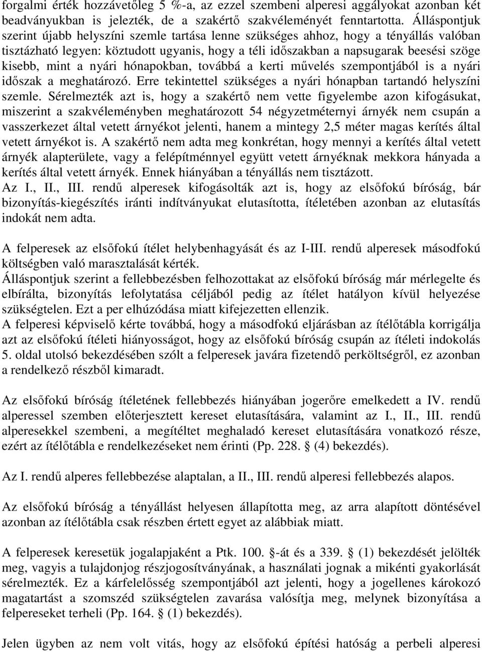 mint a nyári hónapokban, továbbá a kerti művelés szempontjából is a nyári időszak a meghatározó. Erre tekintettel szükséges a nyári hónapban tartandó helyszíni szemle.