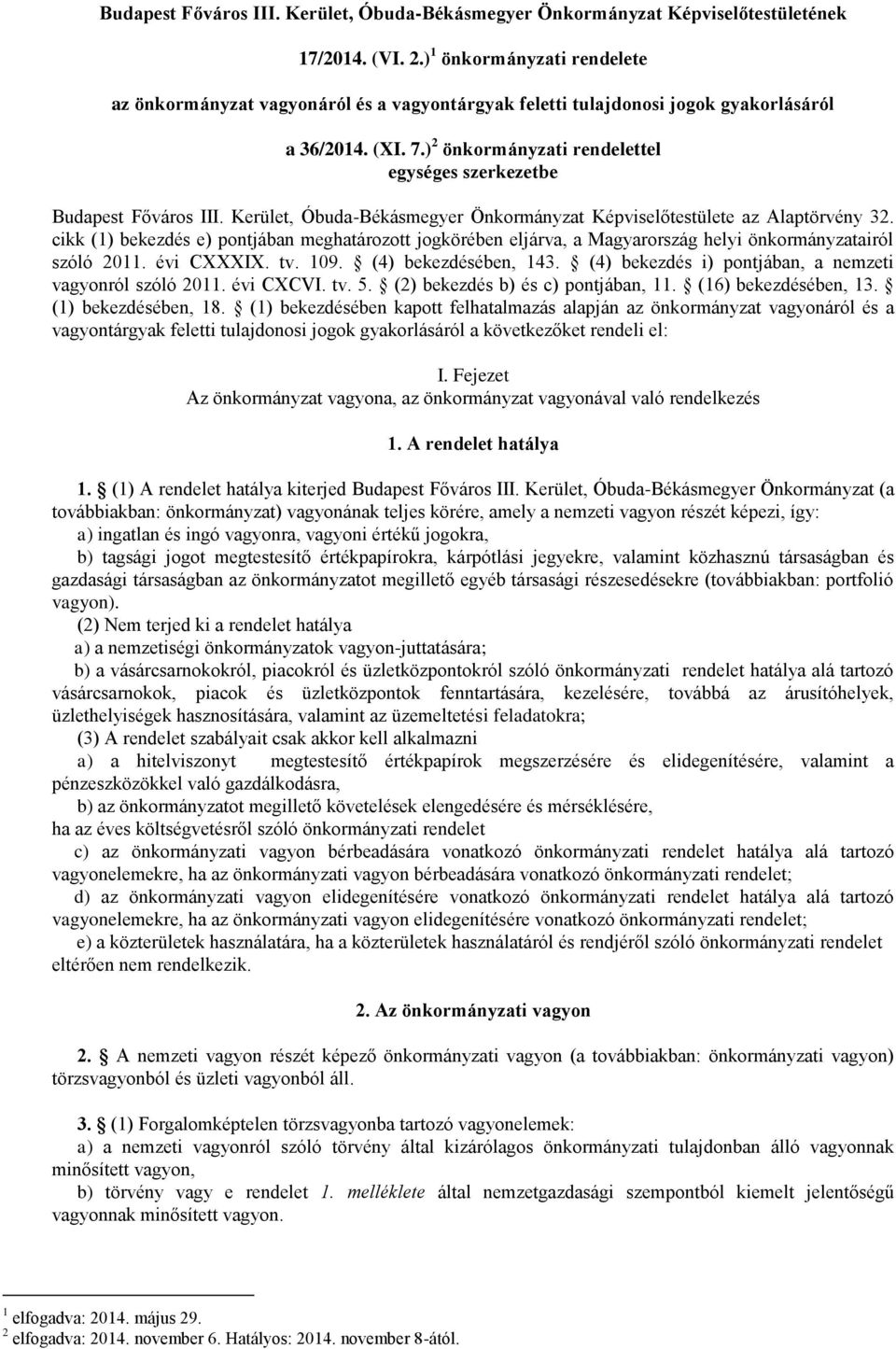 ) 2 önkormányzati rendelettel egységes szerkezetbe Budapest Főváros III. Kerület, Óbuda-Békásmegyer Önkormányzat Képviselőtestülete az Alaptörvény 32.