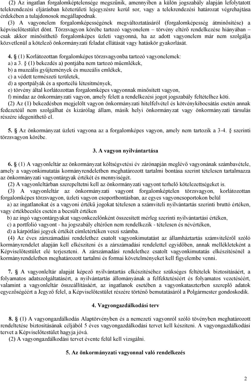 Törzsvagyon körébe tartozó vagyonelem törvény eltérő rendelkezése hiányában csak akkor minősíthető forgalomképes üzleti vagyonná, ha az adott vagyonelem már nem szolgálja közvetlenül a kötelező