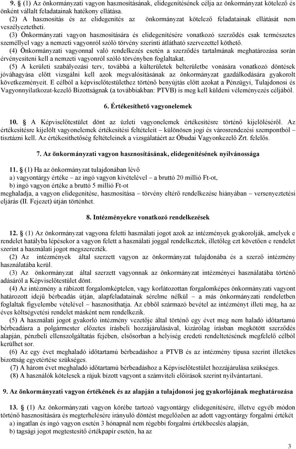 (3) Önkormányzati vagyon hasznosítására és elidegenítésére vonatkozó szerződés csak természetes személlyel vagy a nemzeti vagyonról szóló törvény szerinti átlátható szervezettel köthető.