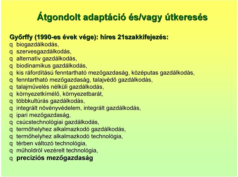 gazdálkodás, q környezetkímélő, környezetbarát, q többkultúrás gazdálkodás, q integrált növényvédelem, integrált gazdálkodás, q ipari mezőgazdaság, q csúcstechnológiai