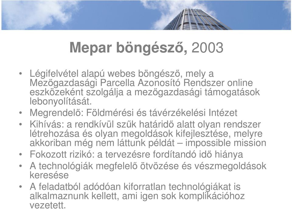 Megrendelő: Földmérési és távérzékelési Intézet Kihívás: a rendkívül szűk határidő alatt olyan rendszer létrehozása és olyan megoldások kifejlesztése,