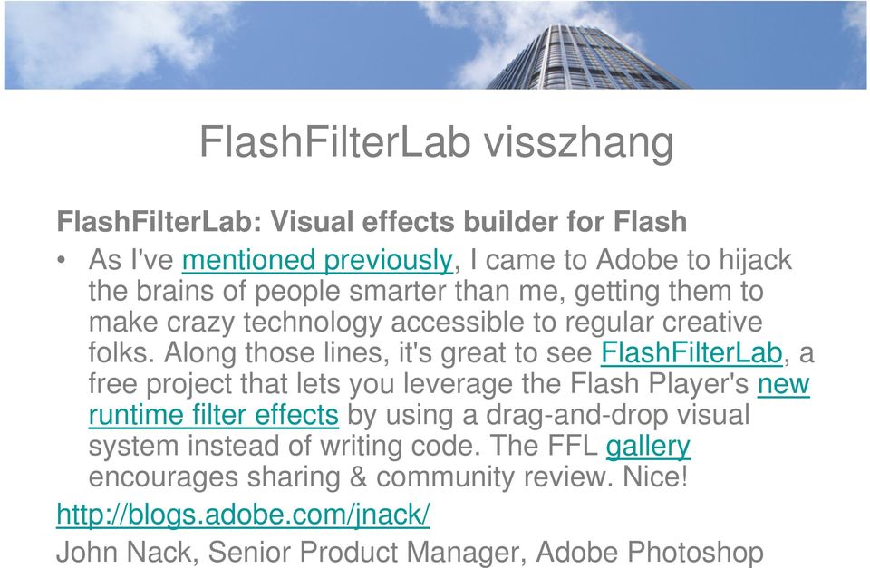 Along those lines, it's great to see FlashFilterLab, a free project that lets you leverage the Flash Player's new runtime filter effects by using