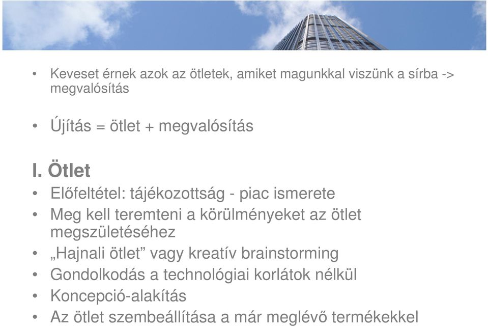 Ötlet Előfeltétel: tájékozottság - piac ismerete Meg kell teremteni a körülményeket az ötlet