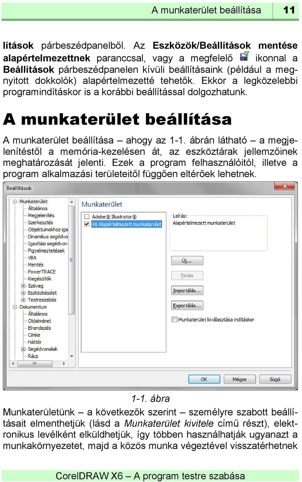 Ekkor a legközelebbi programindításkor is a korábbi beállítással dolgozhatunk. A munkaterület beállítása A munkaterület beállítása ahogy az 1-1.