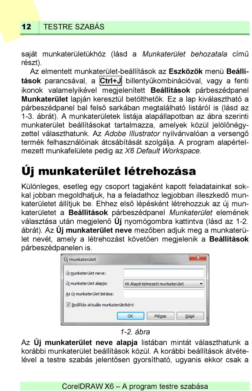 Munkaterület lapján keresztül betölthetők. Ez a lap kiválasztható a párbeszédpanel bal felső sarkában megtalálható listáról is (lásd az 1-3. ábrát).