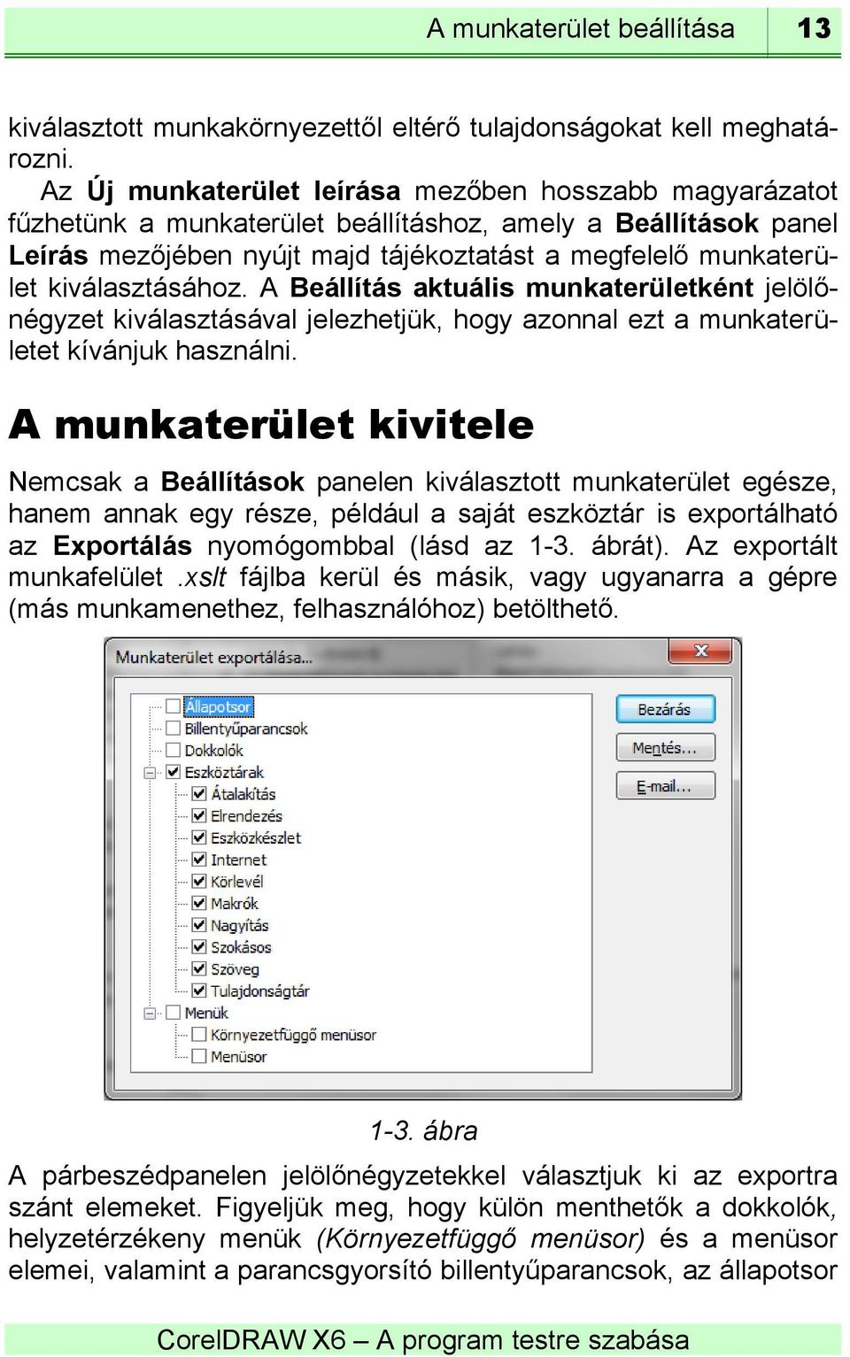 kiválasztásához. A Beállítás aktuális munkaterületként jelölőnégyzet kiválasztásával jelezhetjük, hogy azonnal ezt a munkaterületet kívánjuk használni.