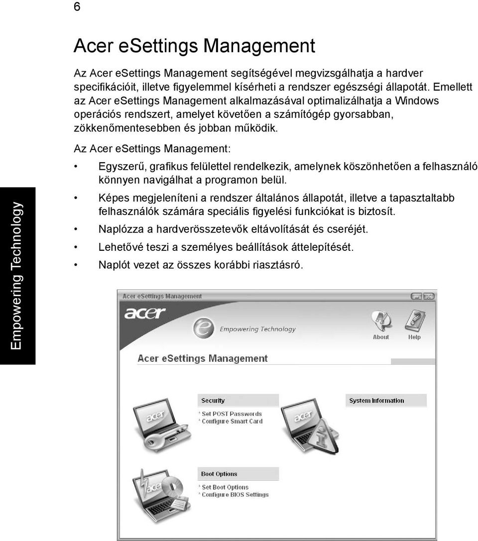 Empowering Technology Az Acer esettings Management: Egyszerű, grafikus felülettel rendelkezik, amelynek köszönhetően a felhasználó könnyen navigálhat a programon belül.